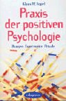  - Praxis der Positiven Psychologie: Übungen, Experimente, Rituale