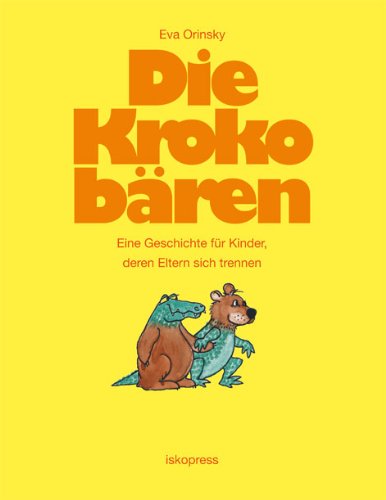  - Die Krokobären: Eine Geschichte für Kinder, deren Eltern sich trennen