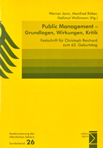  - Public Management - Grundlagen, Wirkungen und Kritik: Festschrift für Christoph Reichard zum 65. Geburtstag