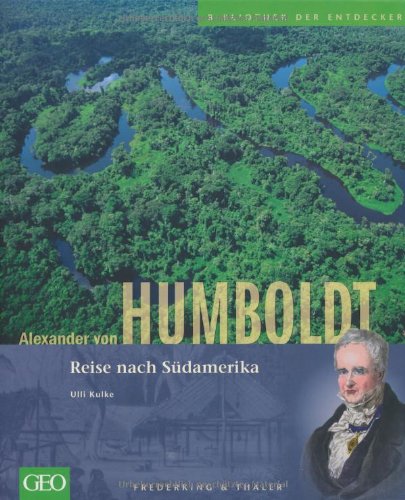  - Alexander von Humboldt: Bibliothek der Entdecker: Reise nach Südamerika