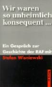  - Wir waren so unheimlich konsequent: Ein Gespräch zur Geschichte der RAF mit Stefan Wisniewski