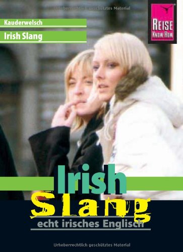  - Reise Know-How Kauderwelsch Irish Slang - echt irisches Englisch: Kauderwelsch-Sprachführer Band 191