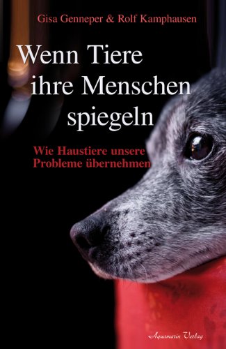  - Wenn Tiere ihre Menschen spiegeln - Wie Tiere unsere Probleme übernehmen