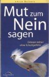  - Sag nicht ja, wenn du nein sagen willst: Wie man seine Persönlichkeit wahrt und durchsetzt: Wie man seine Persönlichkeit wahrt und sich durchsetzt: im ... in der Gemeinschaft. (Ratgeber)