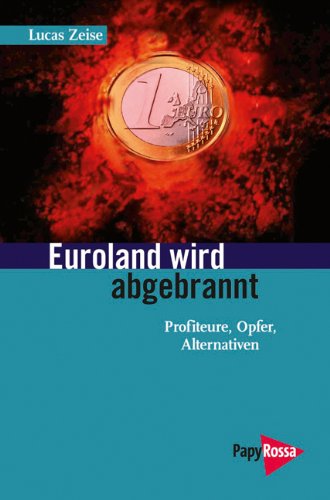  - Euroland wird abgebrannt:  Profiteure, Opfer, Alternativen