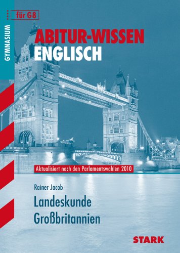  - Landeskunde Großbritannien für G8. Aktualisiert nach den Parlamentswahlen 2010. Abitur-Wissen Englisch.