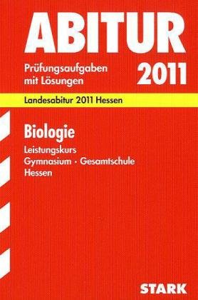  - Abitur-Prüfungsaufgaben Gymnasium Hessen: Biologie Leistungskurs 2011. Landesabitur 2011 Hessen. Jahrgänge 2007-2010. Prüfungsaufgaben mit Lösungen.: Prüfungsaufgaben 2007 bis 2010 mit Lösungen