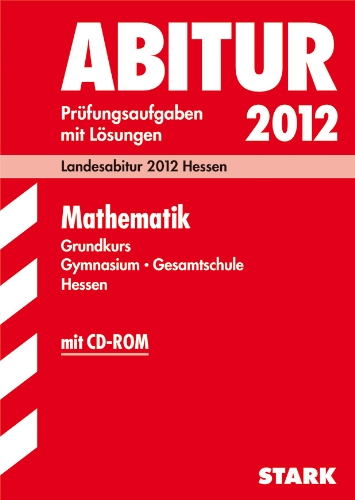  - Abitur-Prüfungsaufgaben Gymnasium Hessen: Abitur-Prüfungsaufgaben Gymn./GS Hessen; Mathematik Grundkurs mit CD-ROM; Landesabitur 2012 Hessen. ... 2007-2010. Prüfungsaufgaben mit Lösungen