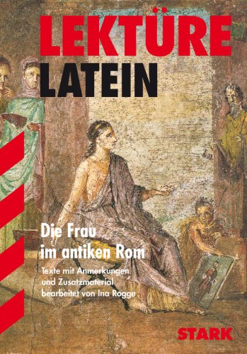  - Lektüre Latein / Die Frau im antiken Rom: Texte mit Anmerkungen und Zusatzmaterial.