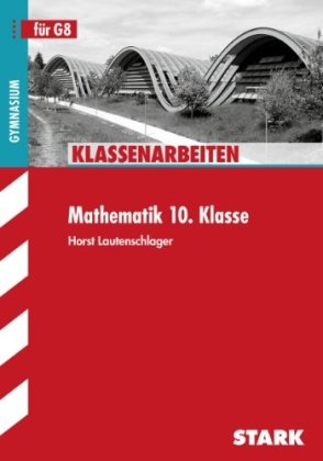  - Klassenarbeiten Mathematik: Mathematik 10. Klasse. Klassenarbeiten.