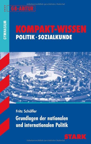  - Kompakt-Wissen Gymnasium: Grundlagen der nationalen und internationalen Politik. G8-Abitur. Kompakt-Wissen Politik/Sozialkunde