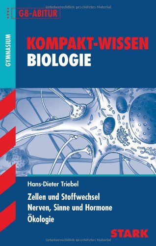  - Kompakt-Wissen Gymnasium: Zellen und Stoffwechsel · Nerven, Sinne und Hormone · Ökologie. G8-Abitur. Kompakt-Wissen Biologie: Für alle Bundesländer.: ... Nerven, Sinne und Hormone. Ökologie