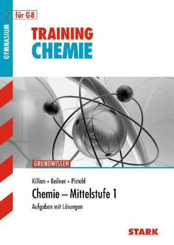  - Training Chemie: Chemie - Mittelstufe 1 für G8. Aufgaben mit Lösungen. Training Grundwissen Chemie