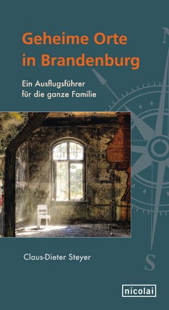  - Geheime Orte in Brandenburg: Ein Ausflugsführer für die ganze Familie