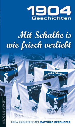  - Mit Schalke is wie frisch verliebt: 1904 Geschichten: Band 2