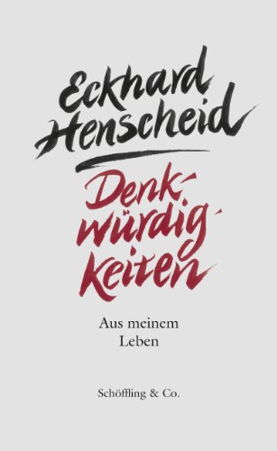 Henscheid, Eckhard - Denkwürdigkeiten: Aus meinem Leben