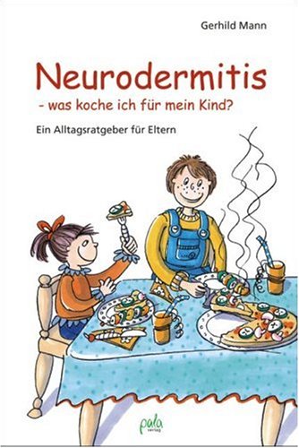  - Neurodermitis, was koche ich für mein Kind? Ein Alltagsratgeber für Eltern