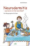  - Neurodermitis bei Kindern: Auslöser erkennen und wirksam meiden. So schützen Sie ihr Kind am besten vor einem Schub. Fit und fröhlich in Kindergarten und Schule