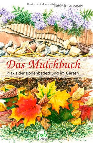  - Das Mulchbuch. Praxis der Bodenbedeckung im Garten