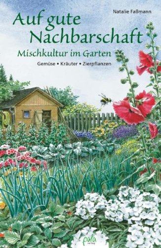  - Auf gute Nachbarschaft: Mischkultur im Garten. Gemüse - Kräuter - Zierpflanzen