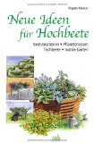  - Das Hochbeet: Vielfältige Gestaltungsideen für Gemüse-, Kräuter- und Blumengärten