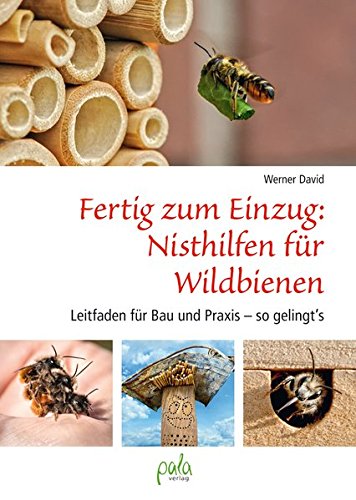  - Fertig zum Einzug: Nisthilfen für Wildbienen: Leitfaden für Bau und Praxis - so gelingt`s