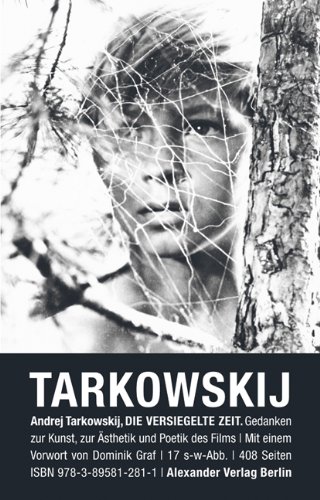 Tarkowskij, Andrej - Die versiegelte Zeit: Gedanken zur Kunst, zur Asthetik und Poetik des Films