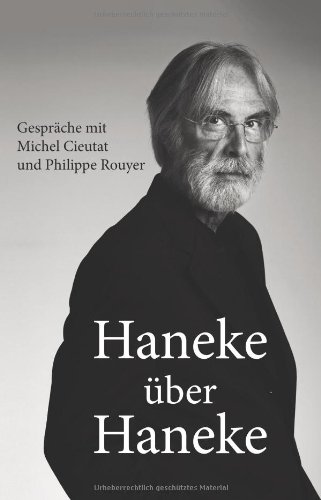  - Haneke über Haneke: Gespräche mit Michel Cieutat und Philippe Rouyer