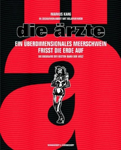 Karg, Markus/ Belafarinrod - Die Ärzte. Ein überdimensionales Meerschwein frisst die Erde auf