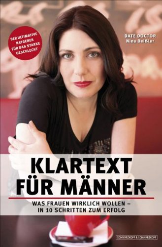  - Klartext für Männer - Was Frauen wirklich wollen. In 10 Schritten zum Erfolg. Der ultimative Ratgeber für das starke Geschlecht: Was Frauen wirklich ... ultimative Ratgeber für das starke Geschlecht