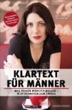  - Klartext für Frauen. Wie man Männer anzieht, auszieht und glücklich macht. Der ultimative Ratgeber für Liebe, Sex und Partnerschaft