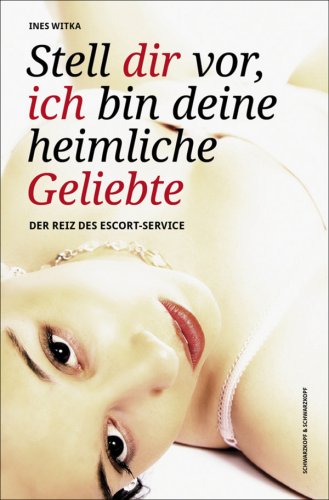  - Stell Dir vor, ich bin Deine heimliche Geliebte: Der Reiz des Escort-Service