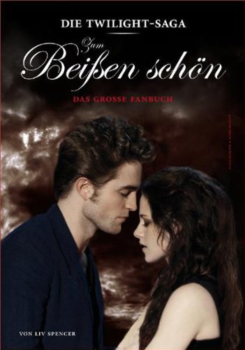  - Die »Twilight«-Saga: Zum Beißen schön - Das große Fanbuch