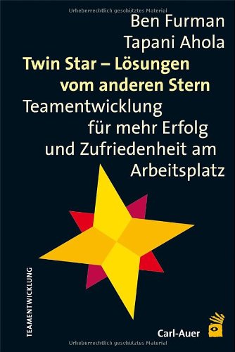  - Twin Star - Lösungen vom anderen Stern. Teamentwicklungen für mehr Erfolg und Zufriedenheit am Arbeitsplatz