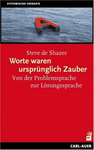  - Worte waren ursprünglich Zauber: Von der Problemsprache zur Lösungssprache