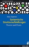  - Ganz im Gegenteil: Tetralemmaarbeit und andere Grundformen Systemischer Strukturaufstellungen - für Querdenker und solche, die es werden wollen