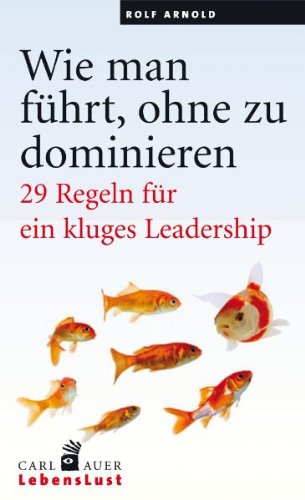  - Wie man führt, ohne zu dominieren: 29 Regeln für ein kluges Leadership