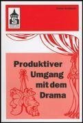  - Produktiver Umgang mit dem Drama: Eine systematische Einführung in das produktive Verstehen traditioneller und moderner Dramenformen und das Schreiben ... (Sekundarstufe I und II) und Hochschule