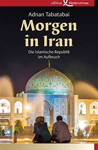  - Morgen in Iran: Die Islamische Republik im Aufbruch