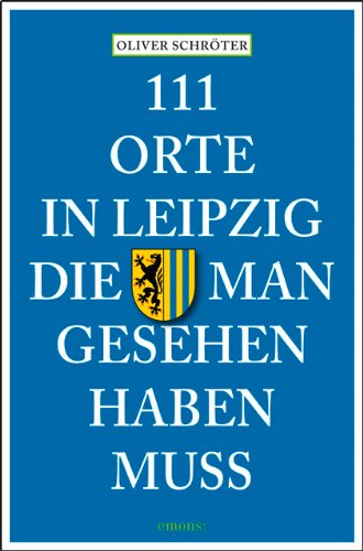  - 111 Orte in Leipzig die man gesehen haben muss