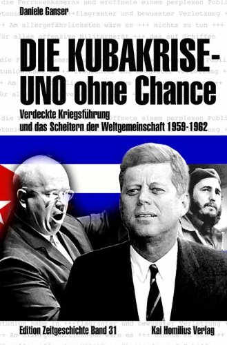  - Die Kubakrise - UNO ohne Chance: Verdeckte Kriegsführung und das Scheitern der Weltgemeinschaft 1959-1962