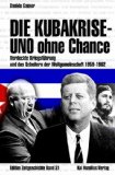  - Die Kubakrise 1962: Dreizehn Tage am atomaren Abgrund