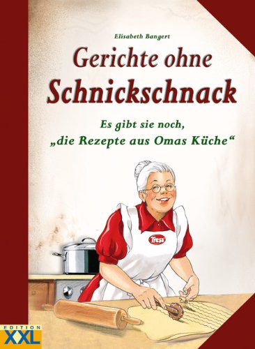  - Gerichte ohne Schnickschnack: Es gibt sie noch, Die Rezepte aus Omas Küche