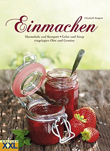  - Einmachen: Marmelade und Kompott - Gelee und Sirup - eingelegtes Obst und Gemüse