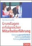  - Nachhaltige und wirksame Mitarbeitermotivation: Praxisgrundsätze, Fallbeispiele, Motivations- und Führungsprinzipien u.v.m