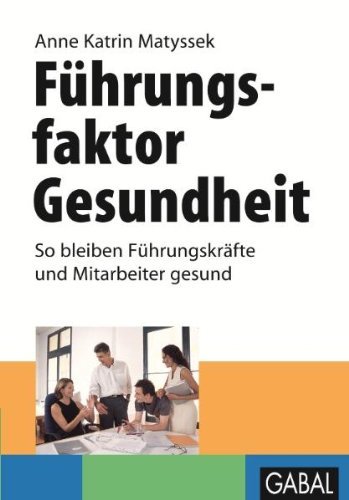  - Führungsfaktor Gesundheit. So bleiben Führungskräfte und Mitarbeiter gesund (GABAL Business): So bleiben Führungskräfte und Mitarbeiter gesund