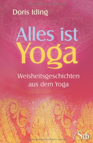 Iding, Doris - Alles ist Yoga - Weisheitsgeschichten aus dem Yoga