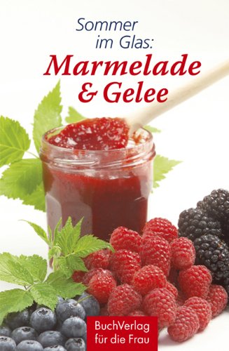  - Sommer im Glas: Marmelade & Gelee