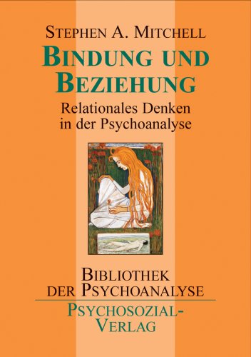  - Bindung und Beziehung: Auf dem Weg zu einer relationalen Psychoanalyse. Bibiolothek der Psychoanalyse