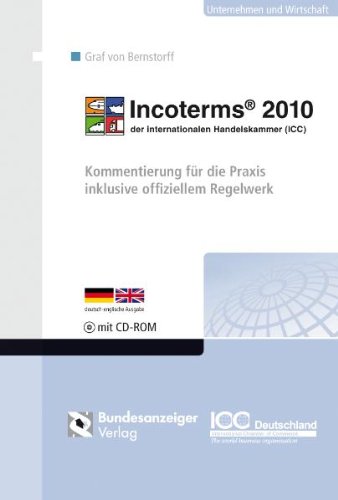  - Incoterms 2010 der Internationalen Handelskammer (ICC): Kommentierung für die Praxis inklusive offiziellem Regelwerk. CD-ROM mit elektronischem Klauselratgeber